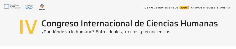 IV Congreso Internacional de Ciencias Humanas.
															Escuela de Humanidades, Universidad Nacional de San Martín..
															4 al 6 de noviembre de 2026.
										Gral. San Martín, Argentina.