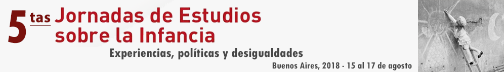 5tas Jornadas de Estudios sobre la Infancia.
										Experiencias, políticas y  desigualdades.
																				15 al 17 de agosto de 2018.
										Buenos Aires, Argentina.