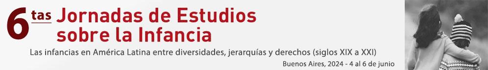 6tas Jornadas de Estudios sobre la Infancia.
										Las infancias en América Latina entre diversidades, jerarquías y derechos (siglos XIX a XXI).
																				4 al 6 de junio de 2024.
										Buenos Aires, Argentina.