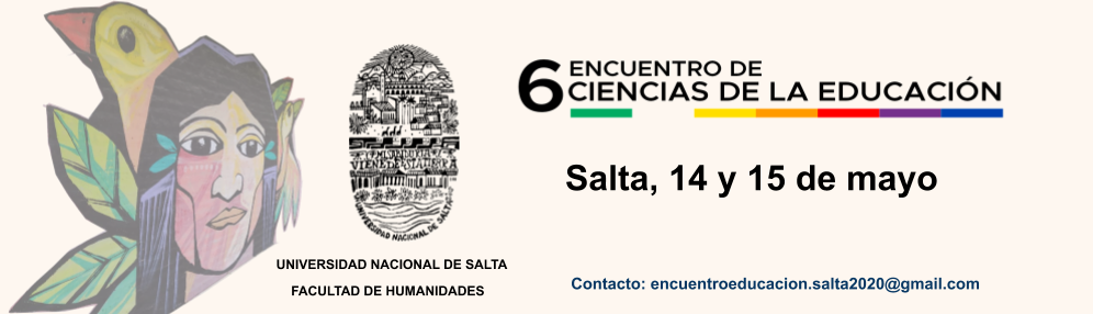 VI Encuentro de Docentes, Estudiantes y Graduados De Ciencias de La Educación.
															Facultad de Humanidades - Universidad Nacional de Salta.
															14 y 15 de mayo de 2020.
										Salta, Argentina.