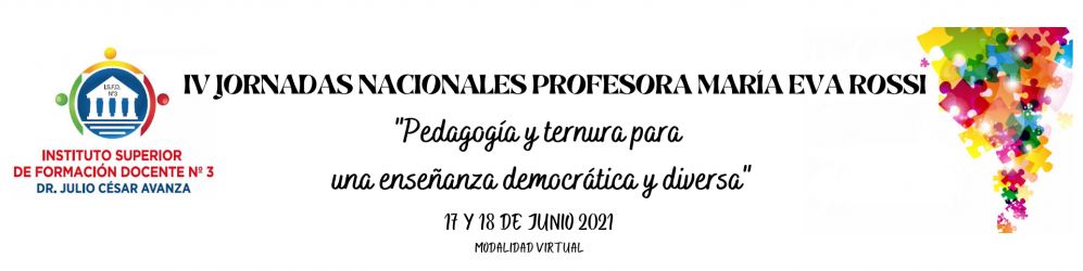 IV Jornadas Profesora María Eva Rossi: "Pedagogía y ternura para una enseñanza democrática y diversa".
															ISFDN°3 "Dr. Julio César Avanza".
															17 y 18 de junio de 2021.
										Bahía Blanca, Argentina.