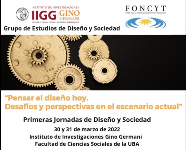 Primeras Jornadas de Diseño y Sociedad "Pensar el diseño hoy. Desafíos y perspectivas en el escenario actual".
															Grupo de Estudios de Diseño y Sociedad, Instituto de Investigaciones Gino Germani, Facultad de Ciencias Sociales, Universidad de Buenos Aires.
															30 y 31 de marzo de 2022.
										Buenos Aires, Argentina.