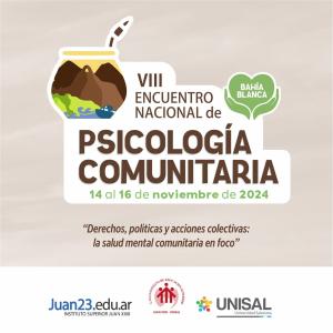 VIII ENCUENTRO NACIONAL DE PSICOLOGÍA COMUNITARIA.
										Derechos, políticas y acciones colectivas:  la salud comunitaria en foco. 14 a 16 de noviembre de 2024.
															Universidad Salesiana-Instituto Juan XXIII.
															14 al 16 de noviembre de 2024.
										Bahía Blanca, Argentina.